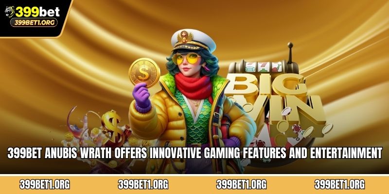 399BET Anubis Wrath offers innovative gaming features and entertainment options