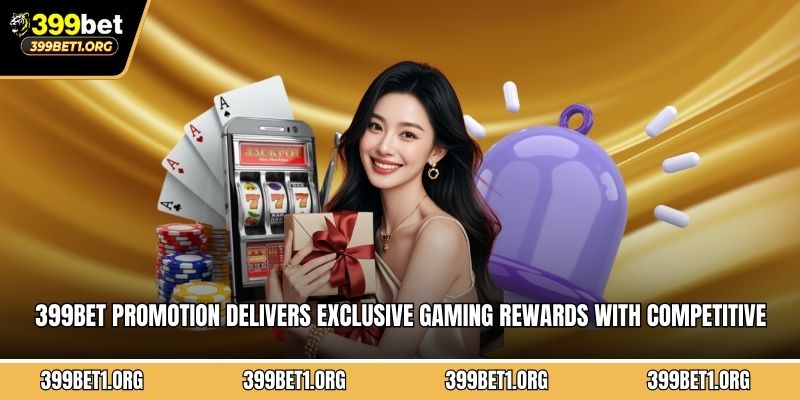399BET promotion delivers exclusive gaming rewards with competitive advantages