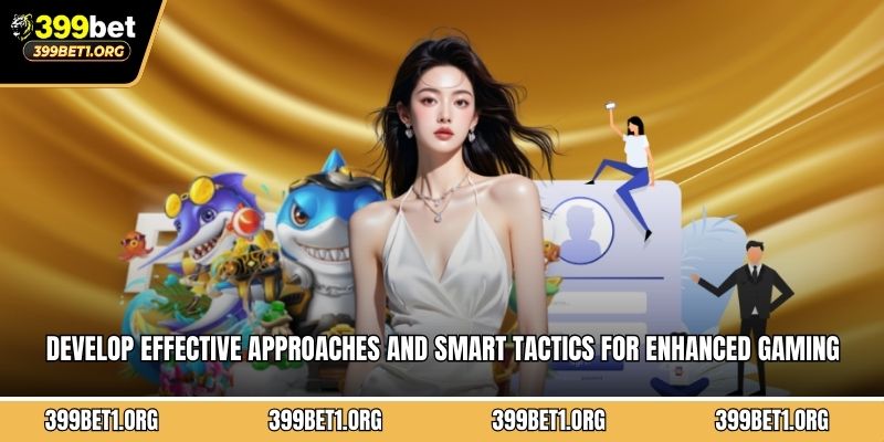 Develop effective approaches and smart tactics for enhanced gaming entertainment value