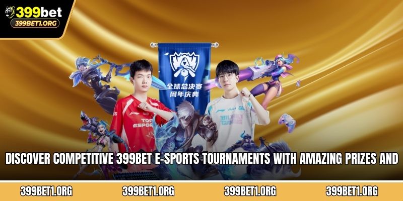 Discover competitive 399BET e-sports tournaments with amazing prizes and 