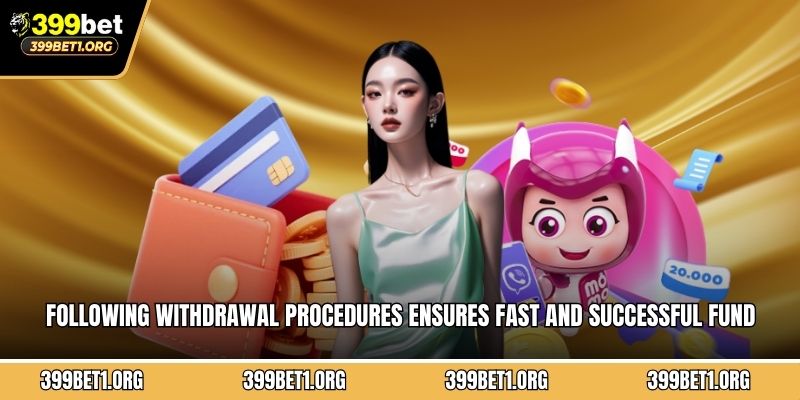 Following withdrawal procedures ensures fast and successful fund transfers