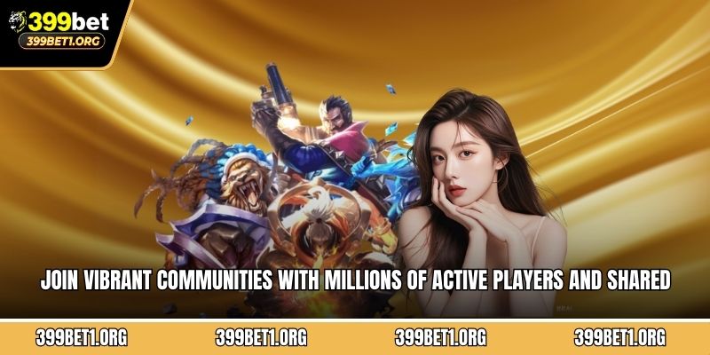 Join vibrant communities with millions of active players and shared interests