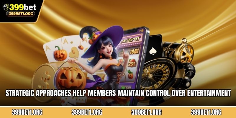 Strategic approaches help members maintain control over entertainment participation