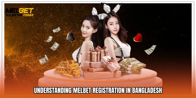 Understanding Melbet Registration in Bangladesh