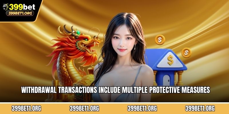 Withdrawal transactions include multiple protective measures