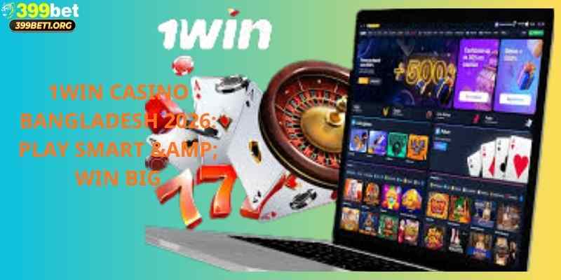 1Win Casino Bangladesh 2026: Play Smart & Win Big