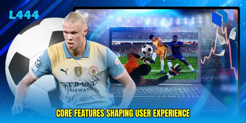 Core features shaping user experience