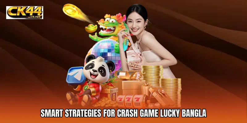 Smart Strategies for Crash Game Lucky Bangla