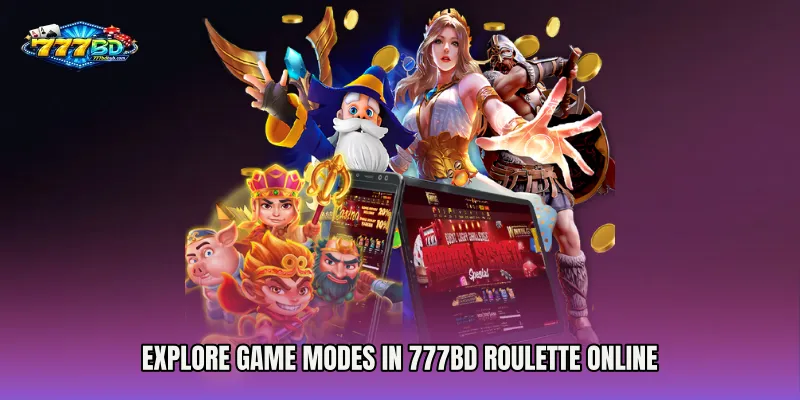 Explore Game Modes in 777bd Roulette Online