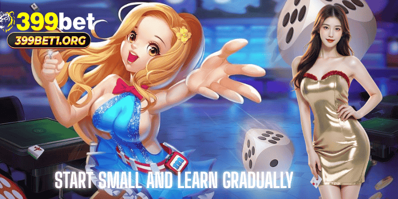 Start Small and Learn Gradually