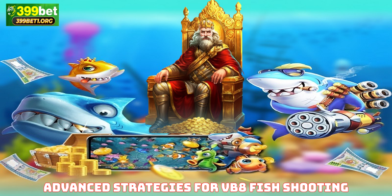 Advanced Strategies for VB8 Fish Shooting Success