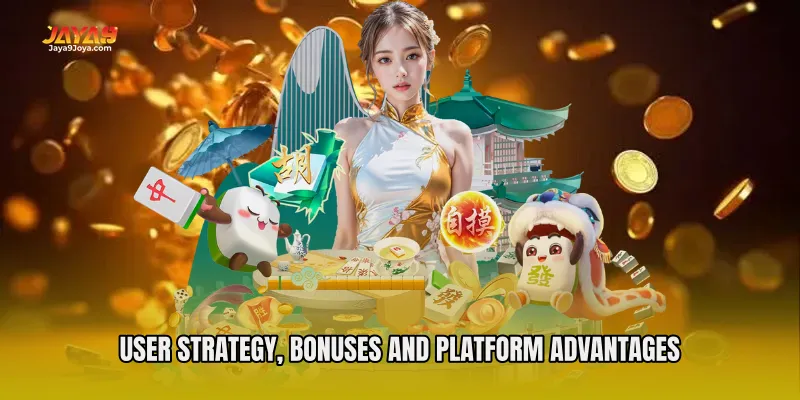 User Strategy, Bonuses and Platform Advantages
