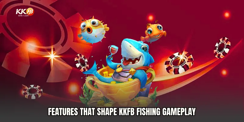 Features That Shape KKFB Fishing Gameplay