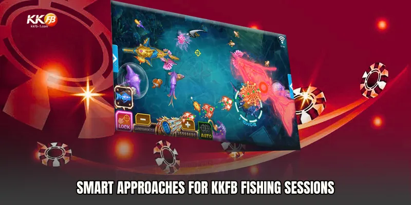 Smart Approaches for KKFB Fishing Sessions