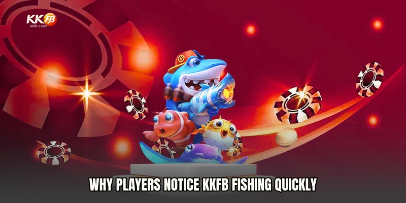 Why Players Notice KKFB Fishing Quickly