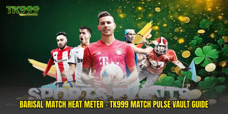 Barisal Match Heat Meter - TK999 Match Pulse Vault Guide