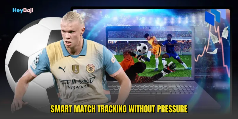 Smart Match Tracking Without Pressure