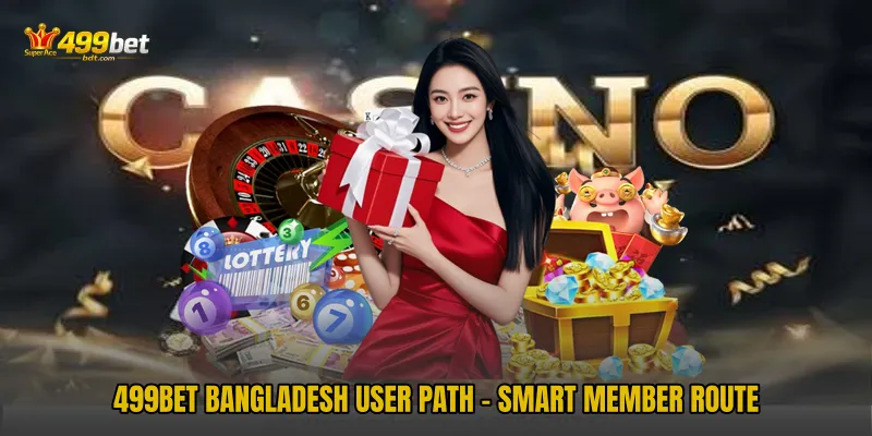 499BET Bangladesh User Path - Smart Member Route