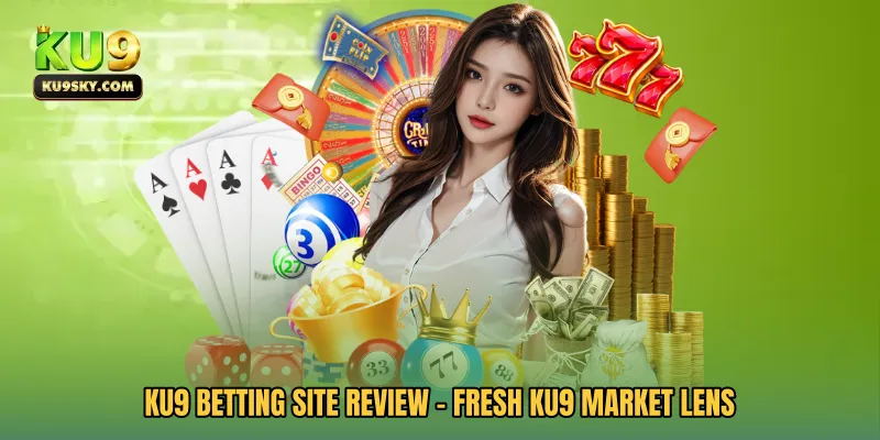 KU9 Betting Site Review - Fresh KU9 Market Lens